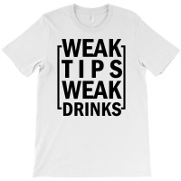 Weak Tips Weak Drinks T-shirt | Artistshot