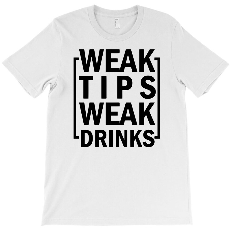 Weak Tips Weak Drinks T-shirt | Artistshot