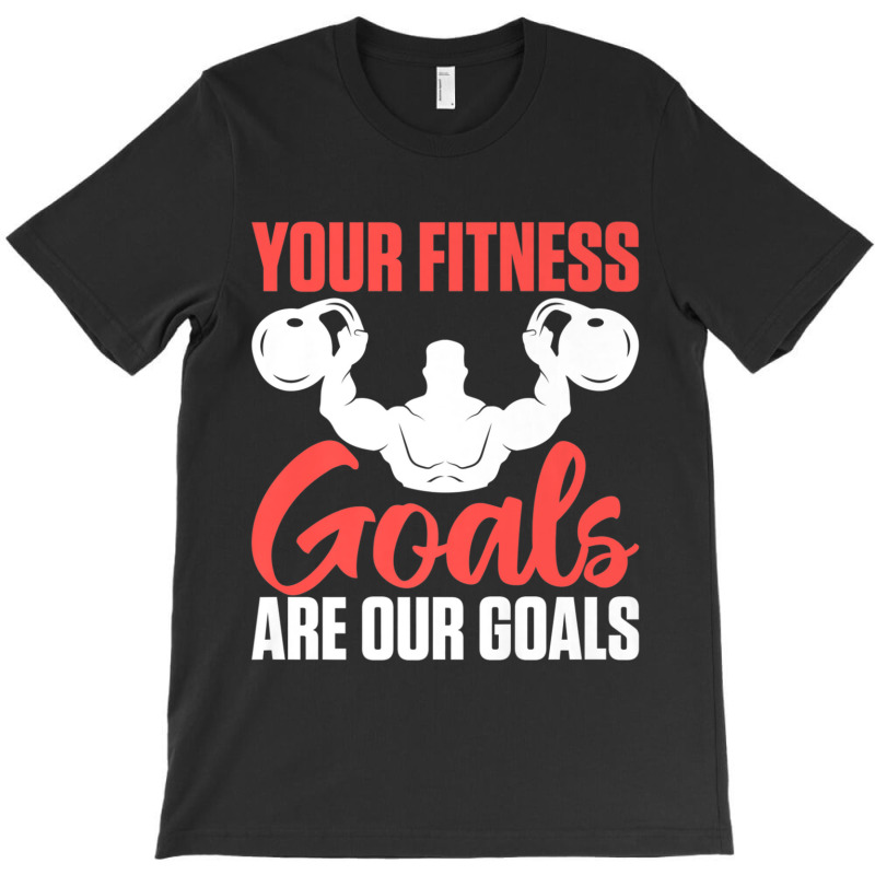 Limited Edition Your Fitness Goals Are Our Goals For Personal T-shirt | Artistshot