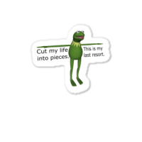 Kermit Cut My Life Into Pieces Sticker | Artistshot