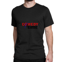 Comedy Time Classic T-shirt | Artistshot