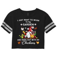 Chicken Chick I Just Want To Work In My Garden And Hang Out Chicken Gn Scorecard Crop Tee | Artistshot