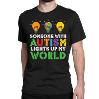 Someone With Autism Lights Up My World Classic T-shirt | Artistshot