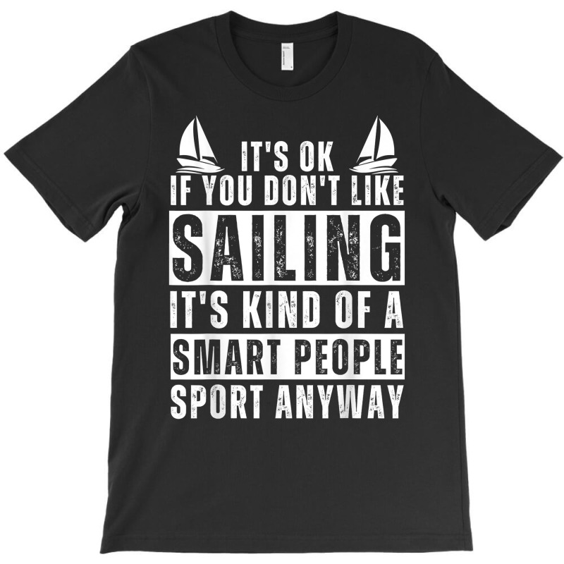 Sailboat Funny Sailing Saying For Men Women Sailing Lovers T Shirt T-shirt | Artistshot