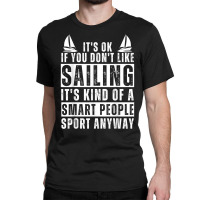 Sailboat Funny Sailing Saying For Men Women Sailing Lovers T Shirt Classic T-shirt | Artistshot