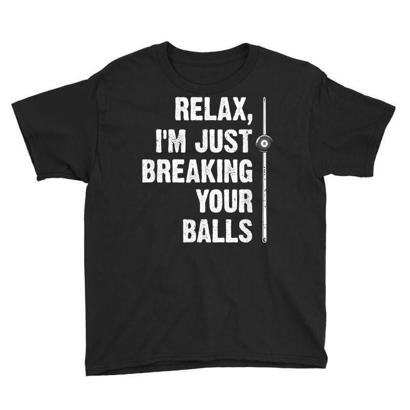 Relax I'm Just Breaking Your Balls Billiards Player Snooker T Shirt Youth Tee by veroniquetour3tz | Artistshot