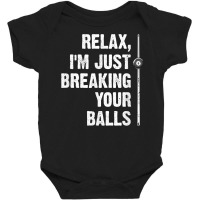 Relax I'm Just Breaking Your Balls Billiards Player Snooker T Shirt Baby Bodysuit | Artistshot