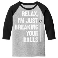 Relax I'm Just Breaking Your Balls Billiards Player Snooker T Shirt Youth 3/4 Sleeve | Artistshot