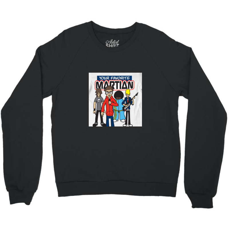 Your Favorite Martian Crewneck Sweatshirt | Artistshot