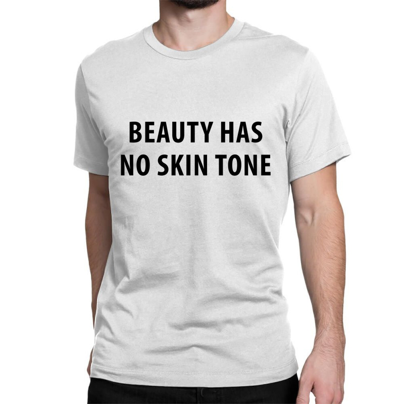 Newbeauty Has No Skin Tone Classic T-shirt | Artistshot