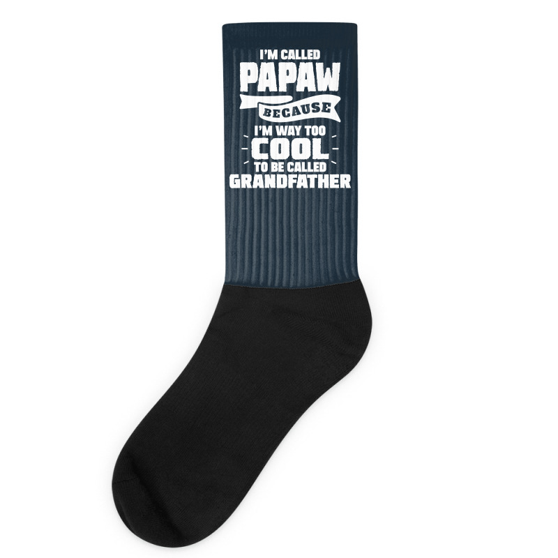 I'm Called Papaw Because I'm Way Too Cool To Be Called Grandfather Socks | Artistshot