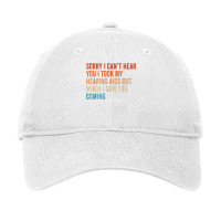 Sorry I Can't Hear You I Took My Hearing Aids Out When I Saw T Shirt Adjustable Cap | Artistshot