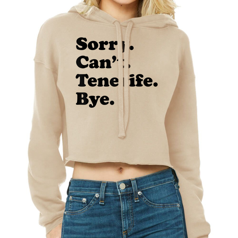 Sorry Can't Bye   Funny Vacation Island Tenerife T Shirt Cropped Hoodie by alysestick8m7 | Artistshot