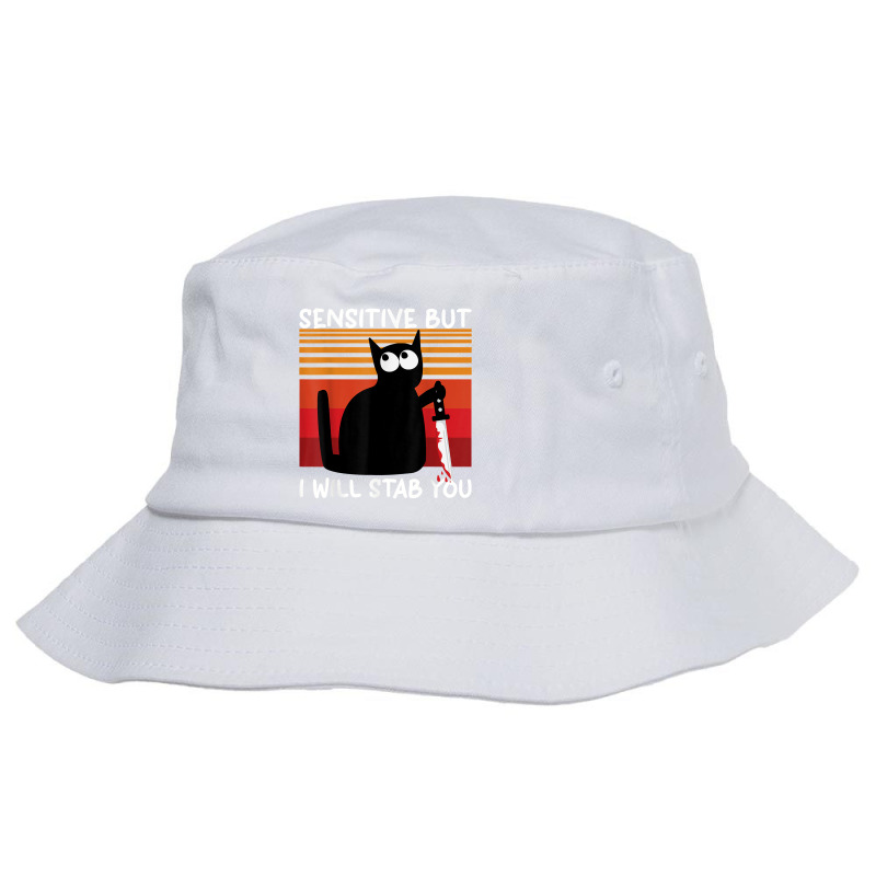 Sensitive But I Will Stab You Funny Cat T Shirt Bucket Hat by l71e1leis | Artistshot