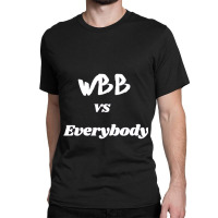 Wbb Vs Everybody (1) Classic T-shirt | Artistshot