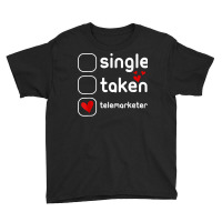 Single Taken Telemarketer Funny Cute Valentines Day T Shirt Youth Tee | Artistshot