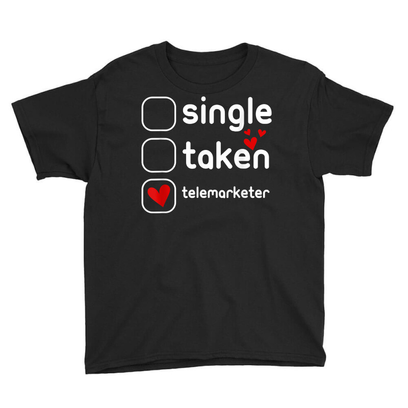 Single Taken Telemarketer Funny Cute Valentines Day T Shirt Youth Tee by l71e1leis | Artistshot