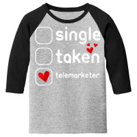 Single Taken Telemarketer Funny Cute Valentines Day T Shirt Youth 3/4 Sleeve | Artistshot