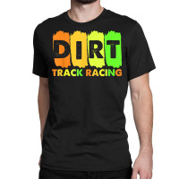 Stock Car Racing Dirt Track Racing Sprint Car Racetrack T Shirt Classic T-shirt | Artistshot