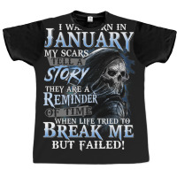 I Was Born In January My Scars Tell A Story They Are A Reminder Of Tim Graphic T-shirt | Artistshot