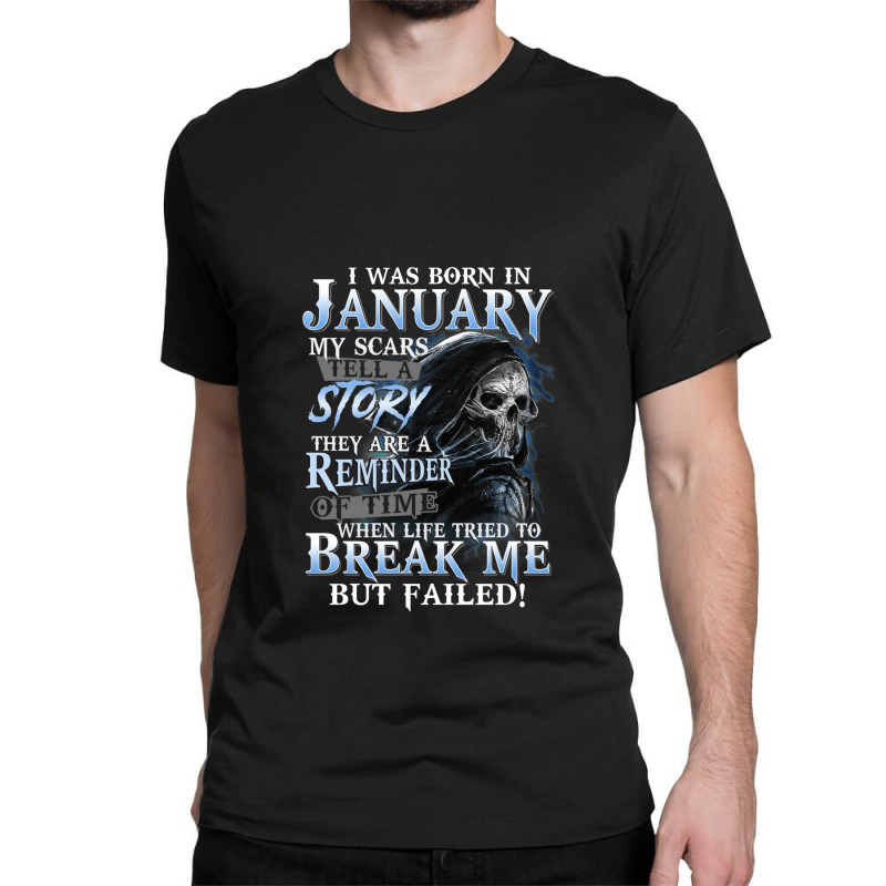 I Was Born In January My Scars Tell A Story They Are A Reminder Of Tim Classic T-shirt by BlondinaKovacevic | Artistshot