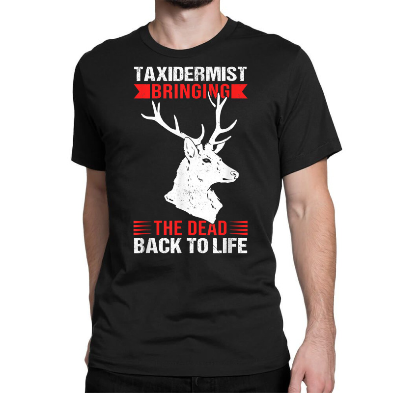 Taxidermy Animal Mounting & Taxidermist T Shirt Classic T-shirt by sheritl9tl | Artistshot