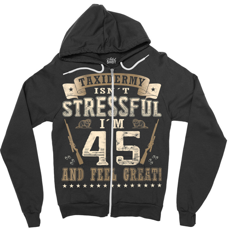 Taxidermist Isn´t Stressful   45. Birthday Taxidermy T Shirt Zipper Hoodie by darrene68stu | Artistshot