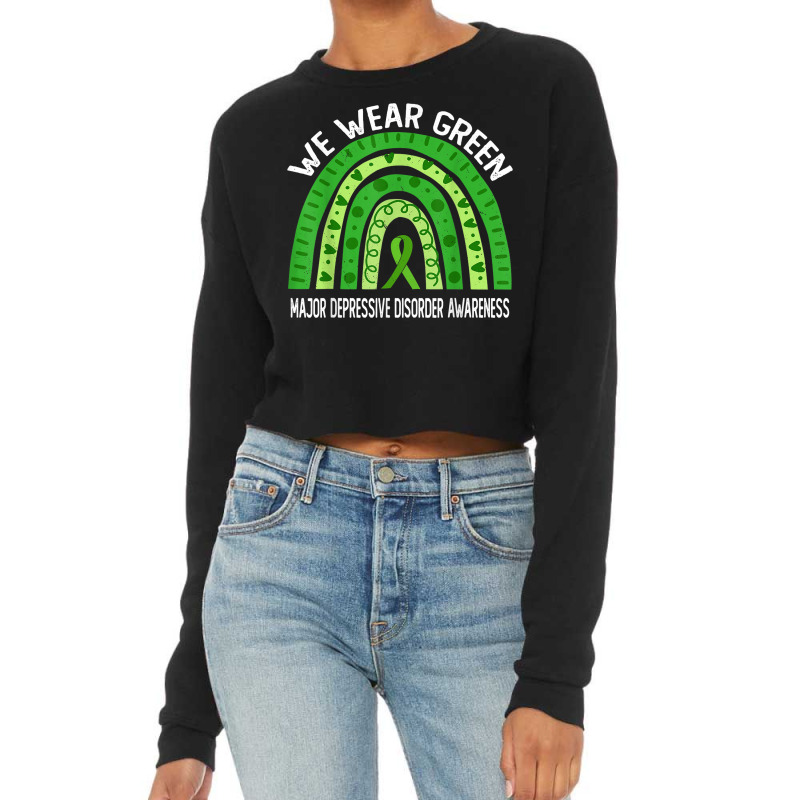 We Wear Green For Major Depressive Disorder Awareness T Shirt Cropped Sweater by alysestick8m7 | Artistshot