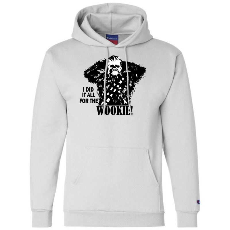 I Did It All For The Wookyie Champion Hoodie | Artistshot