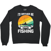 Trending I'd Rather Be Kayak Fishing Fly Fishing Crewneck Sweatshirt | Artistshot