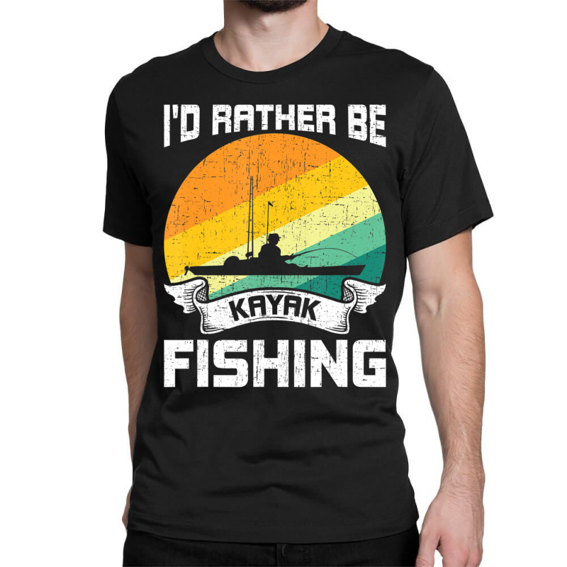 Trending I'd Rather Be Kayak Fishing Fly Fishing Classic T-shirt | Artistshot