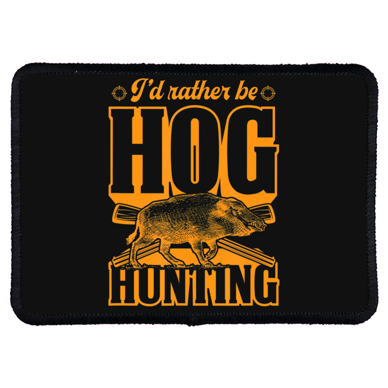 Limited Edition I'd Rather Be Hog Hunting Rectangle Patch | Artistshot