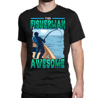 Hot Trend Mens Fishing This Fisherman Is Awesome Fish Hunting Lover Classic T-shirt | Artistshot