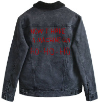 Now I Have A Machine Gun  Cool Funny Unisex Sherpa-lined Denim Jacket | Artistshot