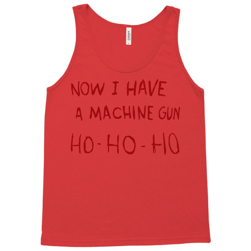 Now I Have A Machine Gun  Cool Funny Tank Top | Artistshot