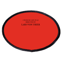 I Wish My Life Was Directed By Lars Von Trier  Classic Music Music Oval Patch | Artistshot