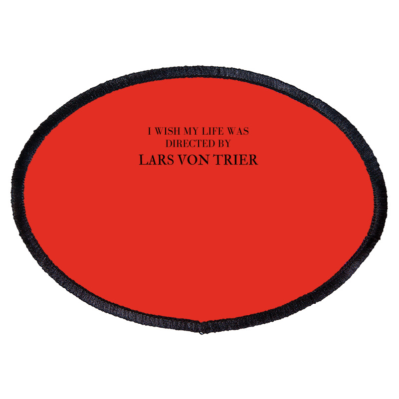 I Wish My Life Was Directed By Lars Von Trier  Classic Music Music Oval Patch | Artistshot