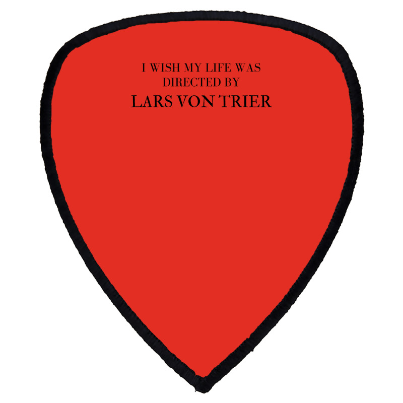 I Wish My Life Was Directed By Lars Von Trier  Classic Music Music Shield S Patch | Artistshot