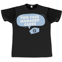 Case Managers Care! Graphic T-shirt | Artistshot