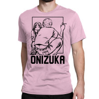 Onizuka Begin To Think Like Classic T-shirt | Artistshot