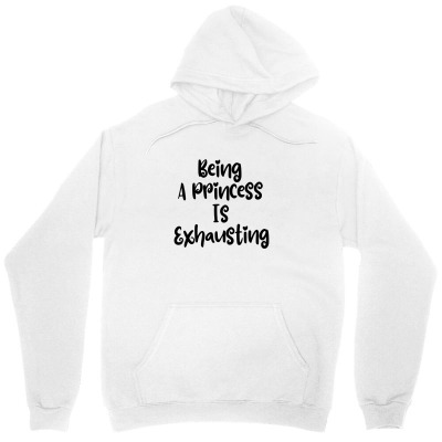 Being A Princess Is Exhausting Unisex Hoodie Designed By Thebestisback