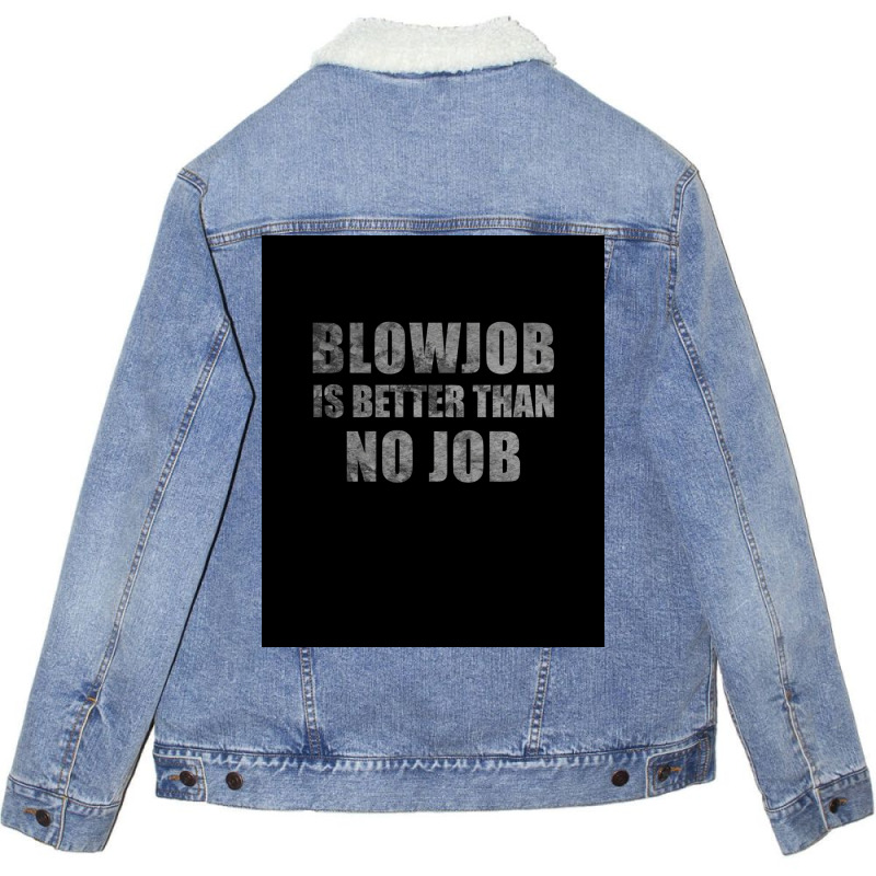 Blowjob Is Better Than No Job Funny Sarcastic Design Poster Retro Unisex Sherpa-lined Denim Jacket | Artistshot