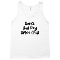 Dance Dad Pay Drive Clap Tank Top | Artistshot