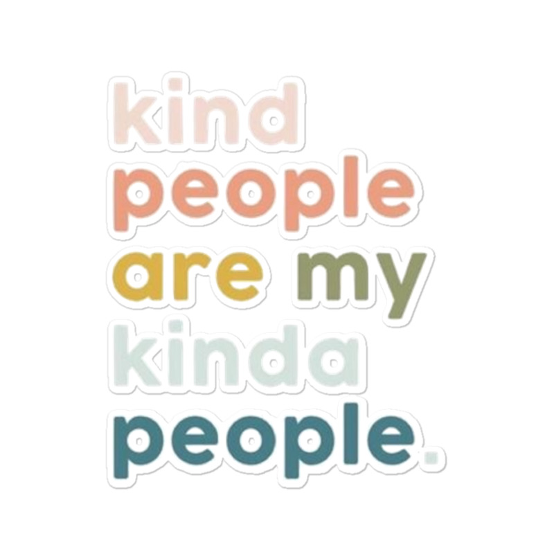 Kind People Are My Kinda People   1 Sticker | Artistshot