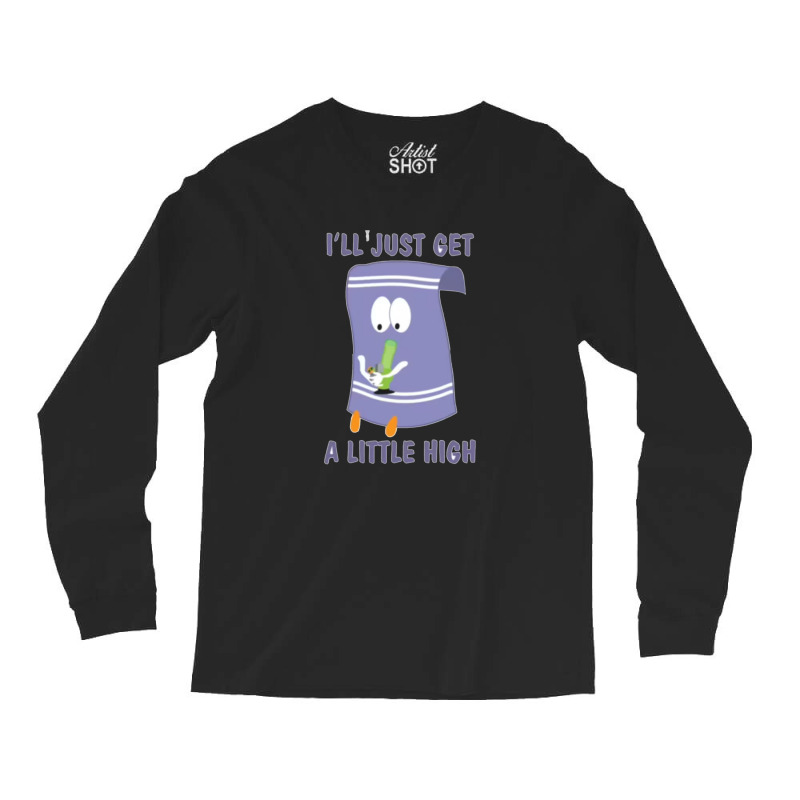 Ill Just Get A Little High 11 Long Sleeve Shirts | Artistshot