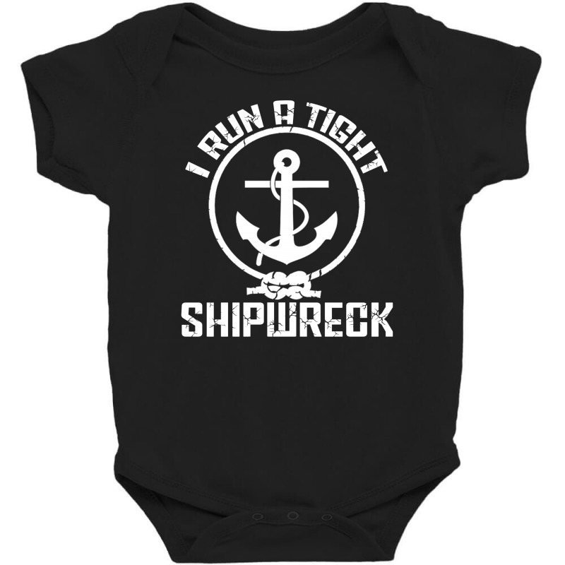 I Run A Tight Shipwreck Shirt Baby Bodysuit by FAICAL | Artistshot