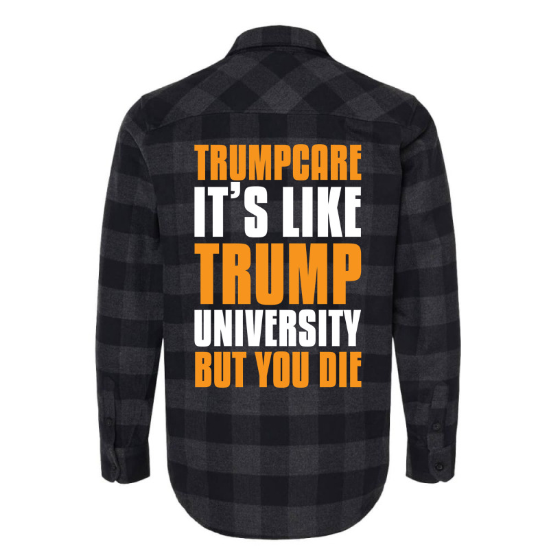 Trumpcare It's Like Trump University But You Die Flannel Shirt | Artistshot