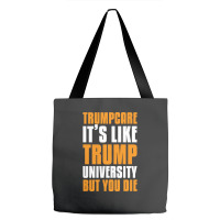 Trumpcare It's Like Trump University But You Die Tote Bags | Artistshot