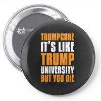 Trumpcare It's Like Trump University But You Die Pin-back Button | Artistshot