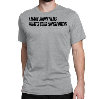 I Make Short Fils Whats Your Superpower  Fil Student Fil Aking Gift Fi Classic T-shirt | Artistshot